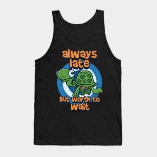 always late but worth to wait turtle Tank Top